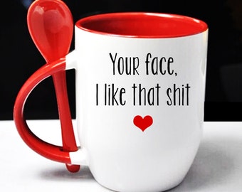 Your Face, I Like That Shit - From Girlfriend, Valentine's Day, Anniversary Gift, For Husband, From Wife, To Boyfriend, To Girlfriend