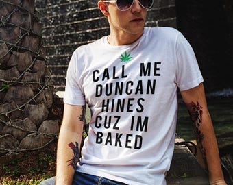 Funny Weed Shirt, Marijuana T-Shirt, Call Me Duncan Hines Cuz I'm Baked, Weed Graphic Tee, Funny Marijuana Tee, Weed T-Shirt, Stoner Shirt
