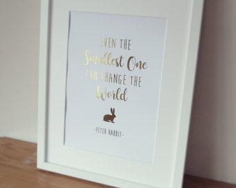 Peter Rabbit Print - Peter Rabbit Foil Print - Peter Rabbit Art - Nursery Print Wall Art - Even the smallest one can change the world