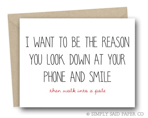 I want to be the reason you look down at your phone and smile