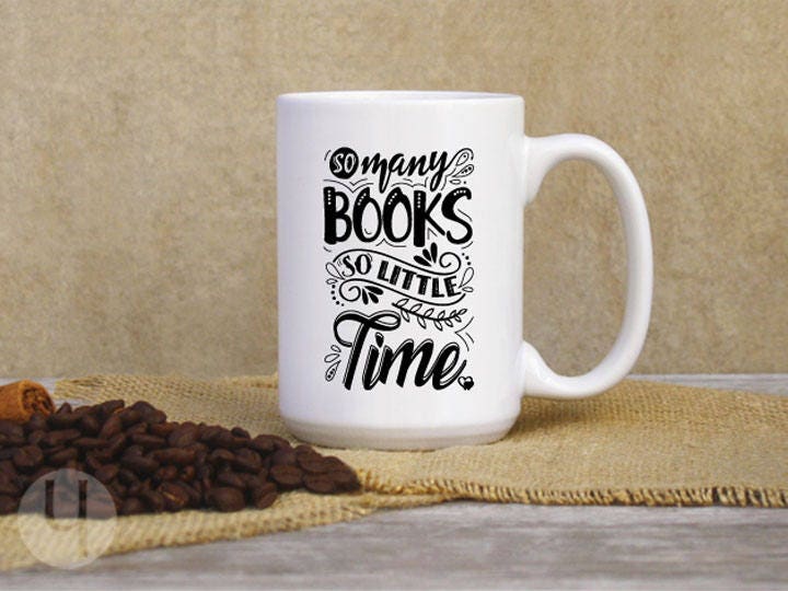 So Many Books So Little Time. Coffee Mug. Book Lover Gift. Gift idea for teachers, friends and family. Ceramic Coffee Mug. Gift for Readers.