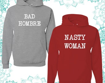 Bad Hombre and Nasty Woman unisex hoodie Hillary Clinton hoodie - Presidential Debate 2016 - #NastyWoman - Election 2016 - unisex hoodie
