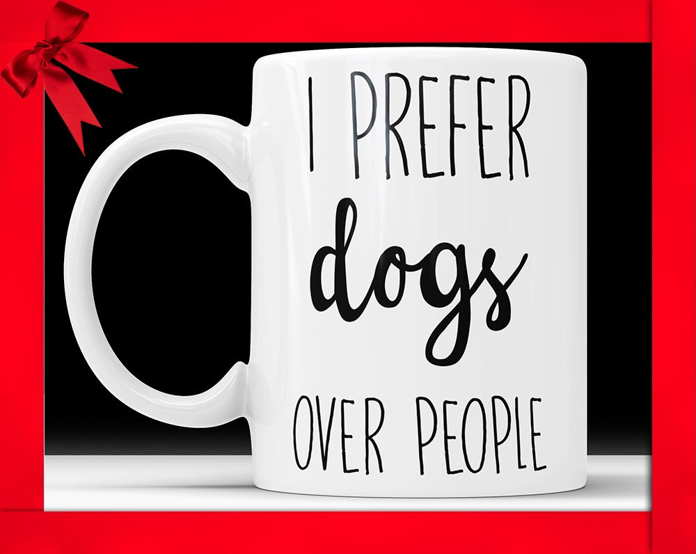 I Prefer Dogs Over People Ceramic Coffee Mug Funny Dog