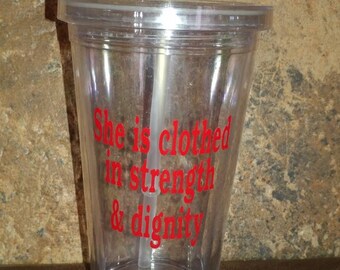 She is clothed with strength and dignity tumbler with straw