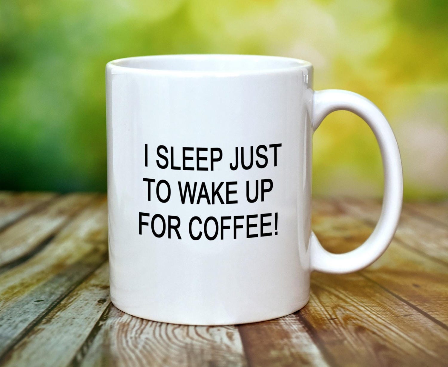 I Sleep Just To Wake Up For Coffee Funny Mug Funny Quote