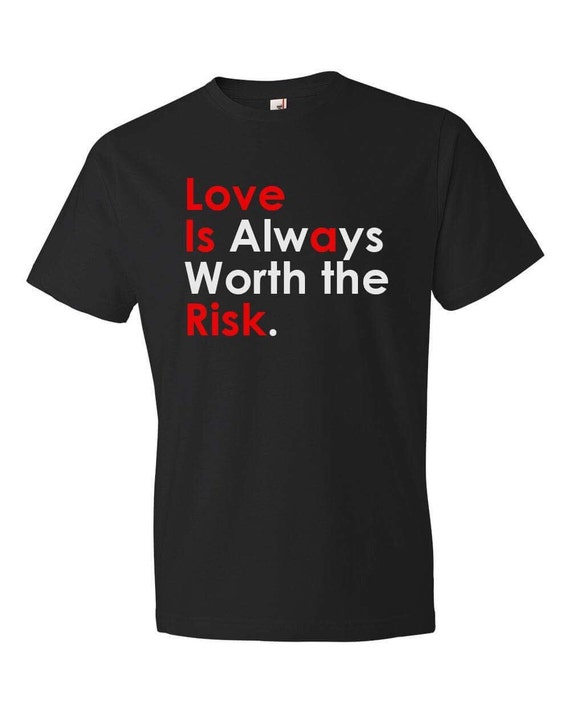 Love is Always Worth the Risk Tshirt