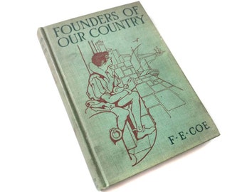 Founders of Our Country 1912 by Fanny F E Coe American History Child Textbook Antique Book Hardcover Scarce HTF Rare Boston Normal School