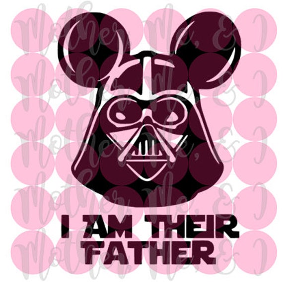 Download I Am Their Father / Darth Vader / Star Wars / Disney SVG DXF