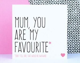 Mother's Day Card, funny card for mum, Alternative card for mum, Mum you are my favourite, don't tell dad.