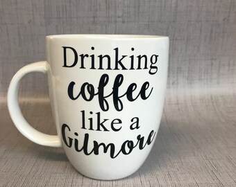 Funny Coffee Mug, I Drink Coffee Like A Gilmore, Gilmore Girls cup, Coffee Lover, Gilmore Girls Coffee Mug
