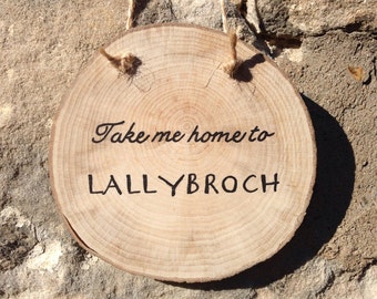 Outlander Inspired Plaque, Hanging Wood Slice, Lallybroch, Handmade, Diana Gabaldon, Jamie Fraser, Claire Fraser