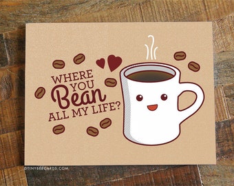 Coffee Love Card "Where You Bean All My Life?" - funny birthday card, valentines day card, kawaii food cards, anniversary card, pun card