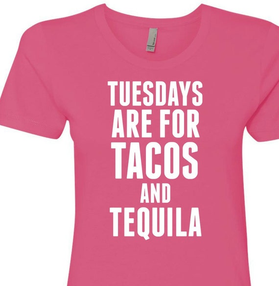 Tuesdays Are For Tacos and Tequila Funny Taco Shirt. Tuesday