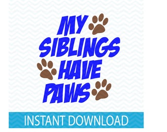 my siblings have paws svg, dog svg, cat svg, sibilings with paws svg, baby svg, pets svg