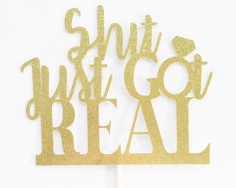 Shit Just Got Real- Engagement Cake Topper- Wedding Cake Topper- Bridal Shower Cake Topper- Engagement Party Decor- Bridal Shower Cake