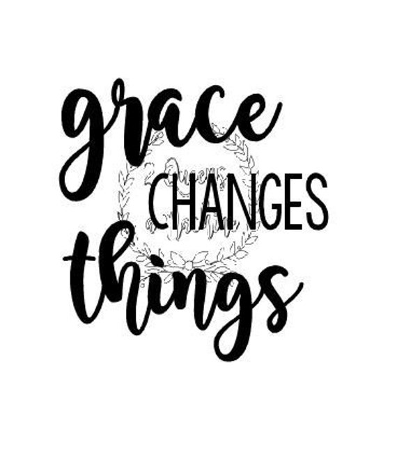 Grace Changes Things Christian Svg Png Automatic Download