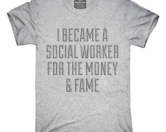 I Became A Social Worker For The Money and Fame T-Shirt, Hoodie, Tank Top, Gifts