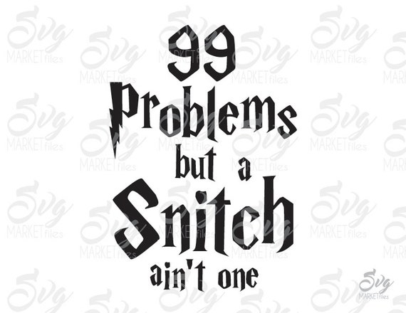 Download 99 Problems But A Snitch Ain't One Harry Potter