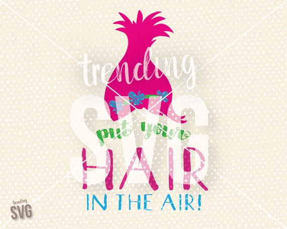 Trolls Put Your Hair In The Air SVG Cutting File