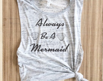Mermaid Shirt, Always Be A Mermaid, Mermaid Muscle tee,Mermaid, Mermaid Shirt, Mermaid Tshirt, Mermaid Top, Mermaid Shirts For Women,
