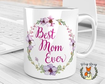 Best Mom Ever Mug, Mother's Day Gift, Best Mum Ever Mug, Floral Quote Mug, Floral Mug, World's Best Mom, Gift for Mother, Floral Cup, CM-011