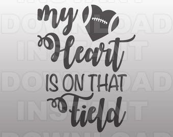 My Heart is on that Field Football SVG File,Football Vinyl SVG,Football Tshirt svg- svg for Cricut,Silhouette svg,Tshirt svg,vinyl files