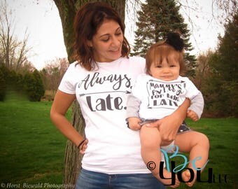 Mommy and me outfits; mommy and me shirts; matching mommy daughter; mommy and me clothing; ALWAYS LATE; MOMMY'S excuse for being late;