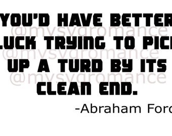 Abraham Quote - The Walking Dead -You'd Have Better Luck Picking Up A Turd By Its Clean End - SVG - Cutting File - Cricut -