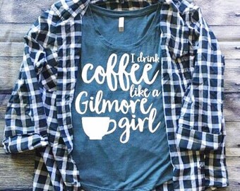 SALE | I Drink Coffee Like a Gilmore Girl Shirt | Gilmore Girls Shirt | Southern Sweetheart Gifts