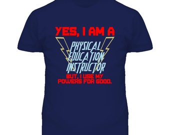 Yes I Am A Physical Education Instructor Funny Powers T Shirt
