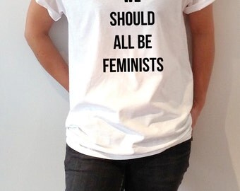 we should all be feminists T-Shirt Unisex for women girl power womens gifts fashion feminist slogan tshirt feminism