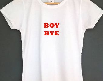 BOY BYE T Shirt boy bye top tee Unisex and Womens S-XL