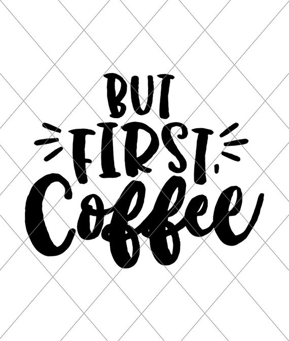 Download INSTANT SVG/DXF But First Coffee svg cut file coffee svg
