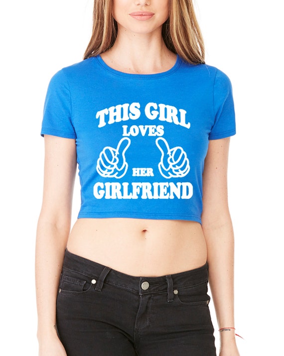 This Girl Loves Her Girlfriend Crop T Shirt