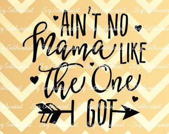 Ain't no mama like the one i got SVG, Mother's day SVG, Baby SVG, Baby girl Svg, New born Svg, Nursery, Clip Art, Vector, Mom Svg