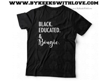 Black and Bougie - Black Educated and Bougie Shirt - Bougie Tshirt - Black Educated and Bougie Tshirt