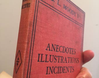 1898 Anecdotes Illustrations Incidents The Latest and Only Authorized Collection by D L Moody . 1800s Book . Antique Book