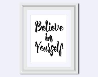 Believe in Yourself print - Wall Art Quote - black and white art - inspirational quote - motivational quote - quote poster - gift for women