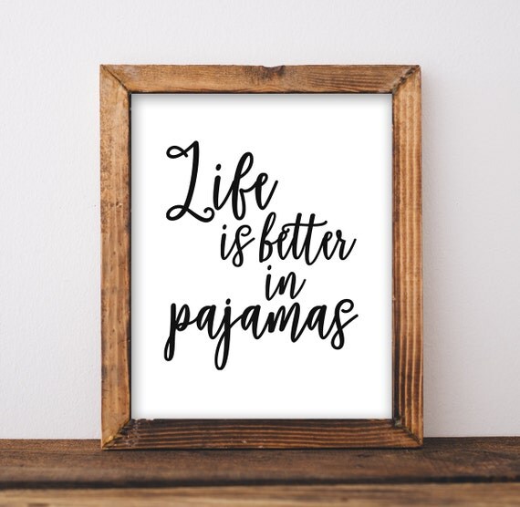 Life Is Better In Pajamas Pajamas All Day Printable Quote