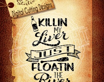 Killin My Liver Just Floatin The River Svg Beer Svg River SVG DXF PNG and Eps Download Digital Vector Cut File Htv Silhouette Cricut Scal