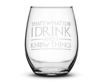Premium Game of Thrones Wine Glass, Thats What I Do I Drink and I Know Things, Hand Etched 14.2 oz Stemless Gifts, Made in USA, Sand Carved