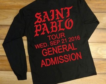 Saint Pablo Tour General Admission / Saint Pablo - Kanye West Yeezy Life of Pablo Unisex Long sleeve T-shirt COSTUMIZE YOUR DATE Tour