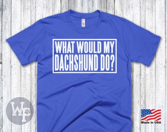 Funny Dachshund T-Shirt - What Would My Dachshund Do