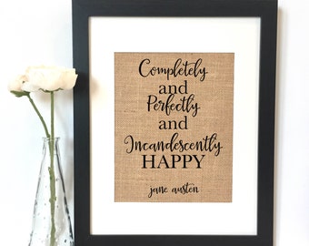 Completely and perfectly and incandenctly happy Jane Austen Burlap Print // Jane Austen quote