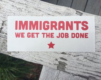Immigrants We Get The Job Done - Vinyl Decal - Hamilton Inspired Decal
