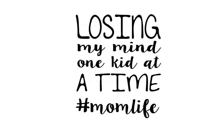 Download losing my mind on kid at a time SVG mom svg mommy svg momma