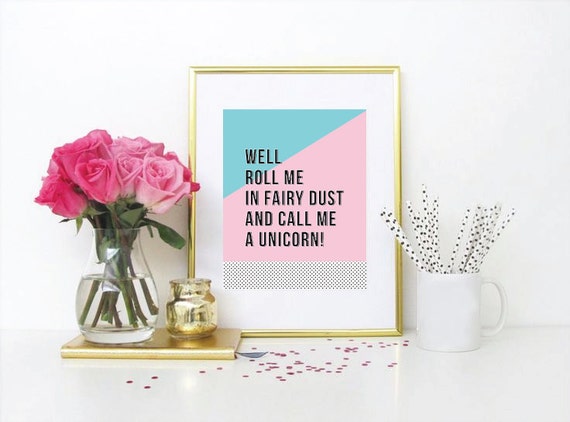 Well Roll Me In Fairy Dust & Call Me A Unicorn Art Print, Wall Art, Digital, Print, Quote