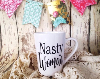 Nasty Woman Coffee Mug, 2016 Election, Political Mug, Feminist Mug, Mug for Woman, Gifts for her