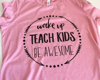 Awesome Teacher t-shirt, Wake up Teach Kids Be Awesome, Teacher shirt, Best Teacher gift, Teacher Appreciate Day
