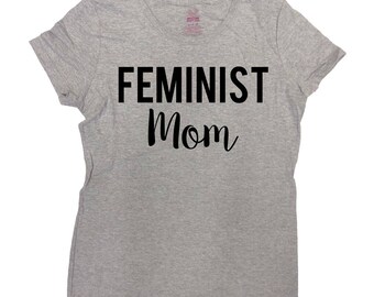 Feminist T Shirt Protest Shirt Mom Clothing Feminism TShirt Feminist Gift Ideas For Women Girl Power Mommy Feminist Mom Ladies Tee - SA791